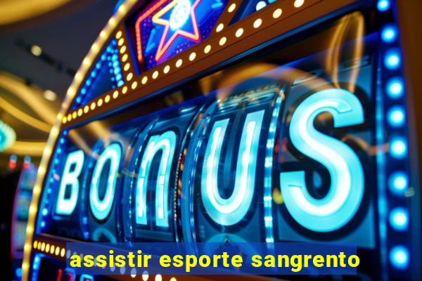 assistir esporte sangrento